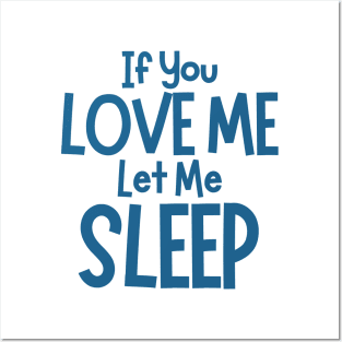 If You Love Me Let Me Sleep. Funny I Need Sleep Saying. Perfect for overtired sleep deprived mom's. Navy Posters and Art